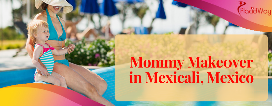 Mommy Makeover in Mexicali, Mexico